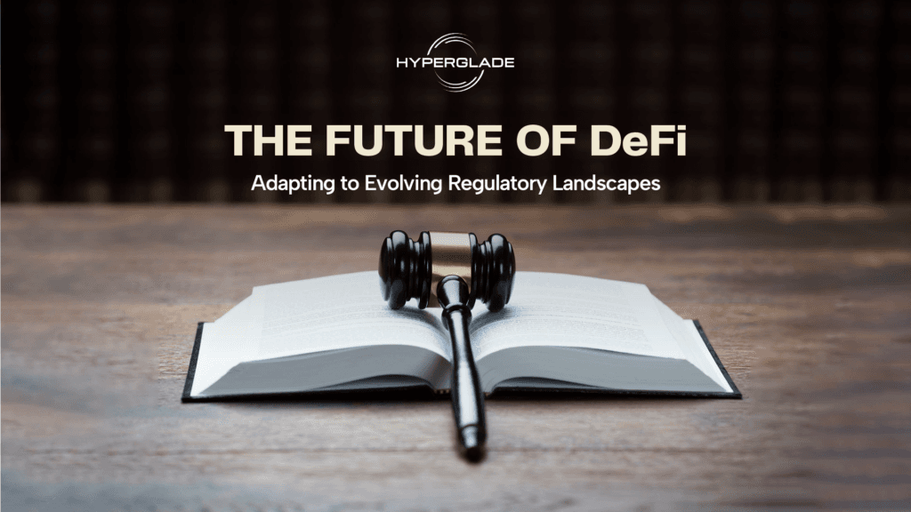 The Future of DeFi: Adapting to Evolving Regulatory Landscapes